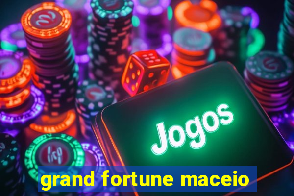 grand fortune maceio